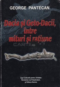 Dacia si geto-dacii, intre mituri si ratiune