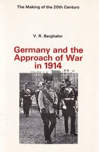 Germany and the Approach of War in 1914 / Germania si apropierea razboiului in 1914
