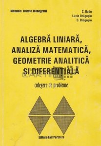 Algebra liniara, analiza matematica, geometrie analitica si diferentiala
