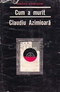 Cum a murit Claudiu Azimioara