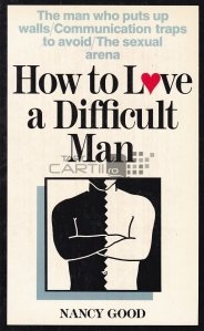 How to Love a Difficult Man / Cum sa iubesti un barbat dificil