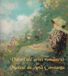 Valori ale artei romanesti in Muzeul de Arta Constanta