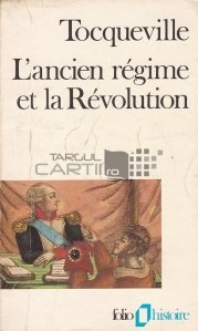 L'ancie regime et la Revolution / Vechiul regim si revolutia
