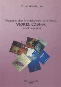 Prezent si viitor in muzicologia romaneasca: Viorel Cosma