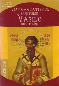 Viata si acatistul Sfantului Vasile cel Mare