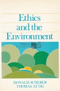 Ethics and the Environment / Etica si mediul inconjurator