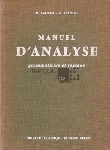 Manuel d'analyse grammaticale et logique / Manual de analiza gramaticala si logica