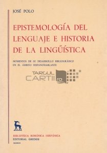 Epistemologia del lenguaje e historia de la linguistica / Epistemologia si istoria lingvisticii
