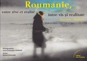 Roumanie, entre reve et realite/Romania intre vis si realitate
