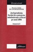 Inalta Curte de Casatie si Justitie Jurisprudenta Sectiei de contencios administrativ si fiscal pe anul 2006