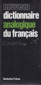 Nouveau dictionnaire analogique du francais / Noul dictionar analogic francez