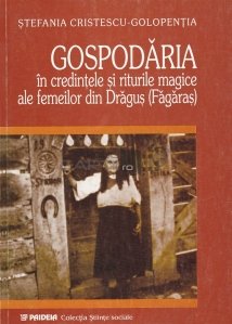 Gospodaria in credintele si riturile magice ale femeilor din Dragus (Fagaras)