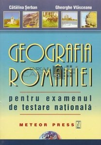 Geografia Romaniei pentru examenul de Testare Nationala