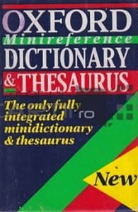 The Oxford Minireference Dictionary & Thesaurus / Dictionarul si lexiconul Oxford cu scurte referinte