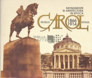 Monumente si arhitectura in epoca regelui Carol intaiul, 1866-1914
