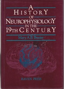 A History of Neurophysiology in the 19th Century / O istorie a neurofiziologiei in secolul al 19-lea