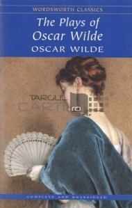 The Plays of Oscar Wilde / Piesele de teatru ale lui Oscar Wilde