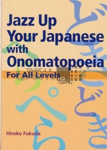 Jazz Up Your Japanese with Onomatopoedia / Dichiseste-ti japoneza cu onomatopee