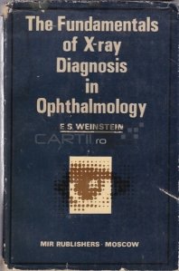 The Fundamentals of X-ray Diagnosis in Ophtalmology / Fundamentele diagnosticarii raxelor X in oftalmologie