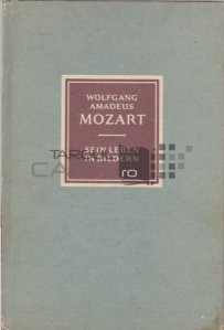 Wolfgang Amadeus Mozart, Sein Leben in Bildern / Wolfgang Amadeus Mozart, viata in imagini