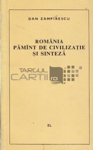 Romania, pamint de civilizatie si sinteza