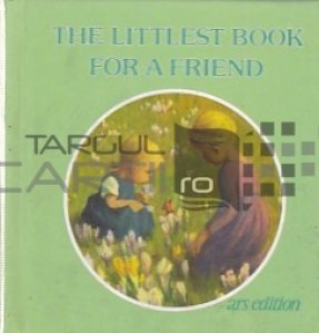 The Littlest Book for a Friend / Cea mai mica carte pentru un prieten