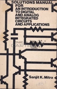 Solutions Manual for an Introduction to Digital and Analog Integrated Circuits and Applications / Manual de solutii si aplicatii pentru introducere in circuitele integrate analogice si digitale
