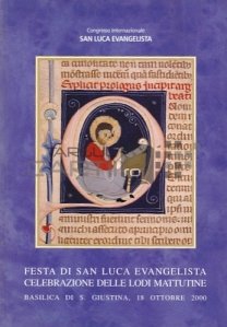 Festa di San Luca Evangelista; Celebrazione delle lodi mattutine / Sarbatoarea Sfantului Luca Evanghelistul; Sărbătoarea laudelor de dimineață
