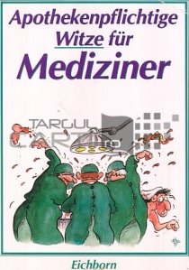 Apothekenpflichtige Witze für Mediziner / Glume cu farmacisti pentru medici