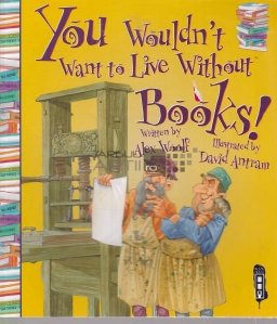 You Wouldn't Want To Live Without Books