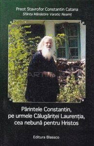 Parintele Constantin, pe urmele Calugarite Laurentia, cea nebuna pentru Hristos
