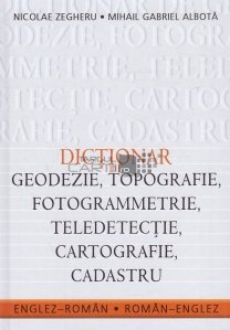 Dictionar de geodezie, topografie, fotogrammetrie, teledetectie, cartografie, cadastru