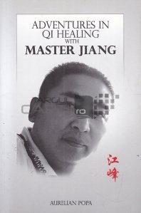 Adventures in Qi healing with Master Jiang / Aventuri in vindecarea Qi cu maestrul Jiang