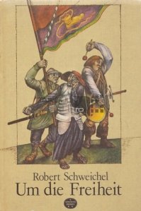 Um die Freiheit / Pentru libertate - roman istoric din Războiul Țăranilor 1525
