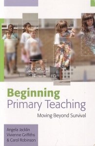 Beginning Primary Teaching : Moving Beyond Survival