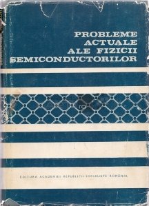Probleme actuale ale fizicii semiconductorilor
