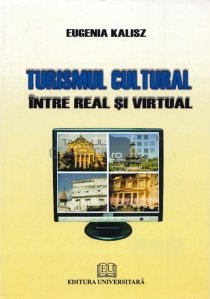 Turismul cultural intre real si virtual