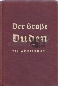 Der Grobe Duden - Stilwörterbuch / Dictionar de utilizare corectă a stilurilor limbii germane