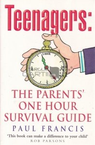 Teenagers : The Parents' One Hour Survival Guide