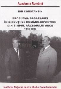Problema Basarabiei in discutiile romano-sovietice din timpul Razboiului Rece
