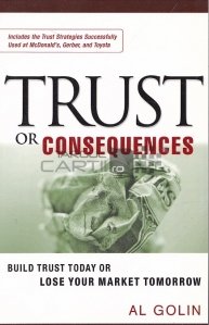 Trust or Consequences / Increderea in consecinte. Construieste incredere astazi sau pierde-ti piata maine