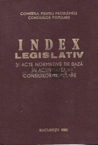 Index legislativ si acte normative de baza in activitatea Consiliilor Populare