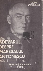 Adevarul despre maresalul Antonescu