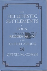 The Hellenistic Settlements in Syria, the Red Sea Basin, and North Africa / Asezarile eleniste din Siria, bazinul Marii Rosii si Africa de Nord