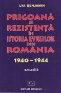 Prigoana si rezistenta in istoria evreilor din Romania 1940-1944