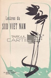 Lettres du Sud Viet Nam / Scrisori din Vietnamul de Sud