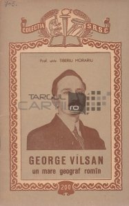 George Vilsan. Un mare geograf romin