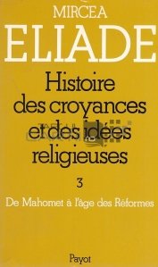 Histoire des croyances et des idees religieuses / Istoria credințelor și a ideilor religioase