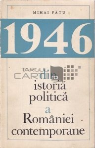 1946. Din istoria politica a Romaniei contemporane