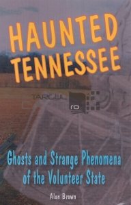 Haunted Tennessee / Tennessee Bantuit, Fantome si fenomene ciudate ale Statului Voluntar